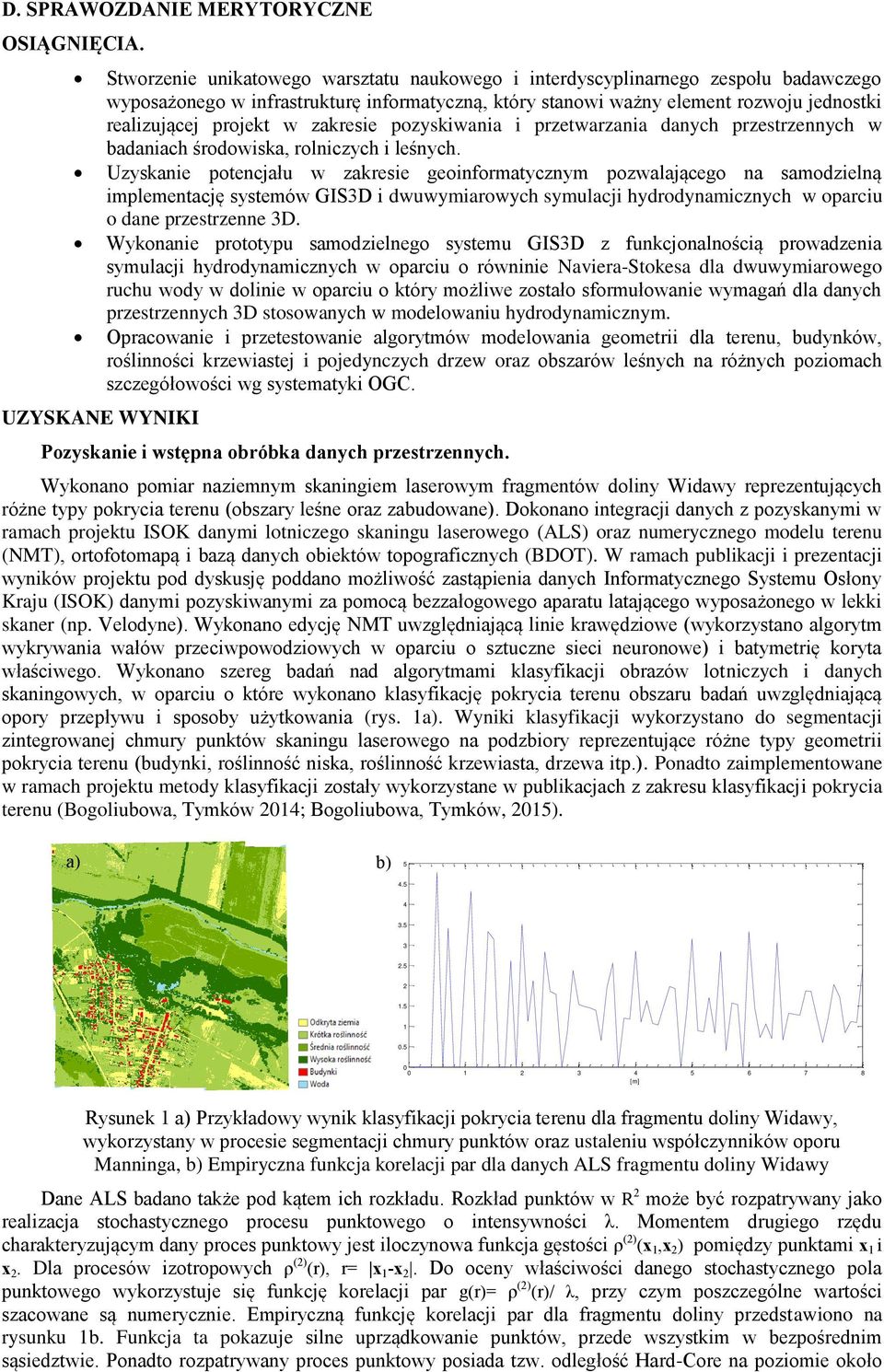 zakresie pozyskiwania i przetwarzania danych przestrzennych w badaniach środowiska, rolniczych i leśnych.