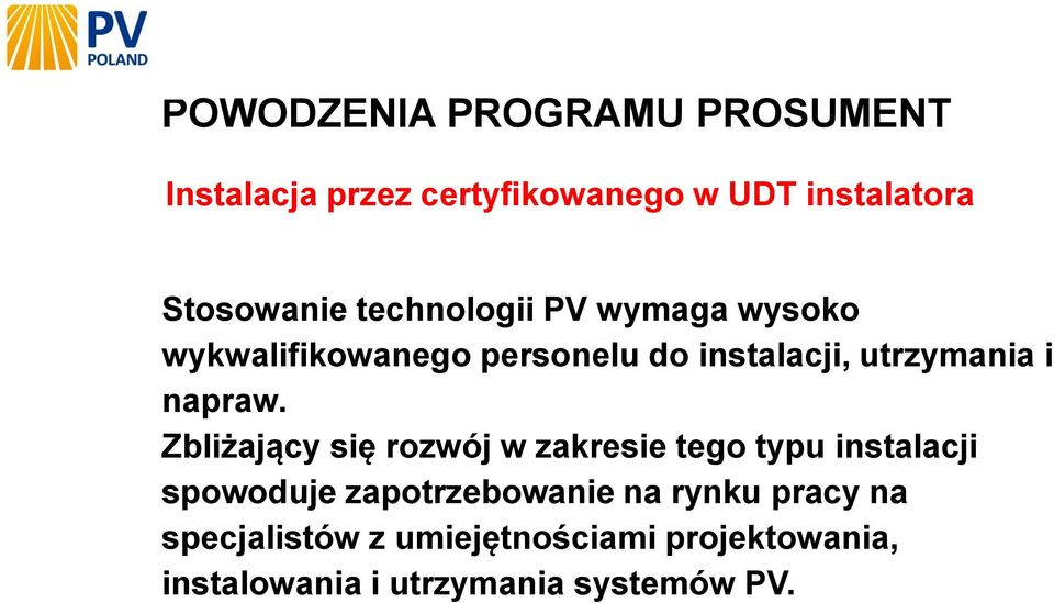 Zbliżający się rozwój w zakresie tego typu instalacji spowoduje zapotrzebowanie na rynku