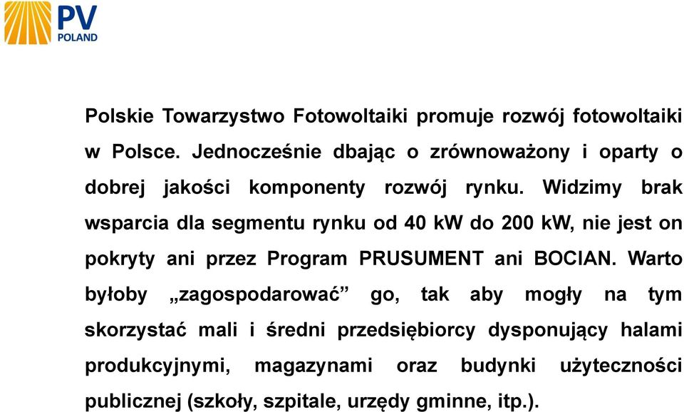 Widzimy brak wsparcia dla segmentu rynku od 40 kw do 200 kw, nie jest on pokryty ani przez Program PRUSUMENT ani BOCIAN.