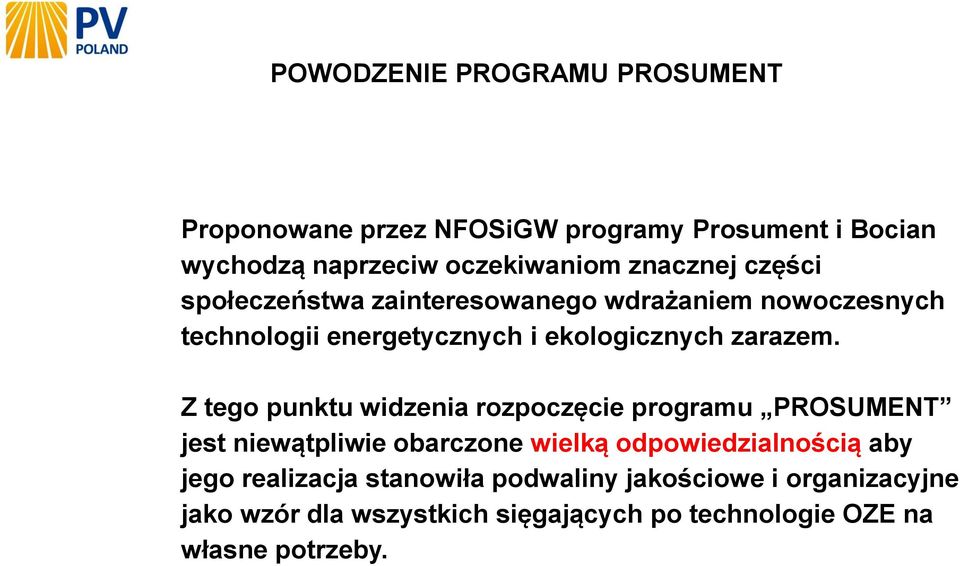 Z tego punktu widzenia rozpoczęcie programu PROSUMENT jest niewątpliwie obarczone wielką odpowiedzialnością aby jego