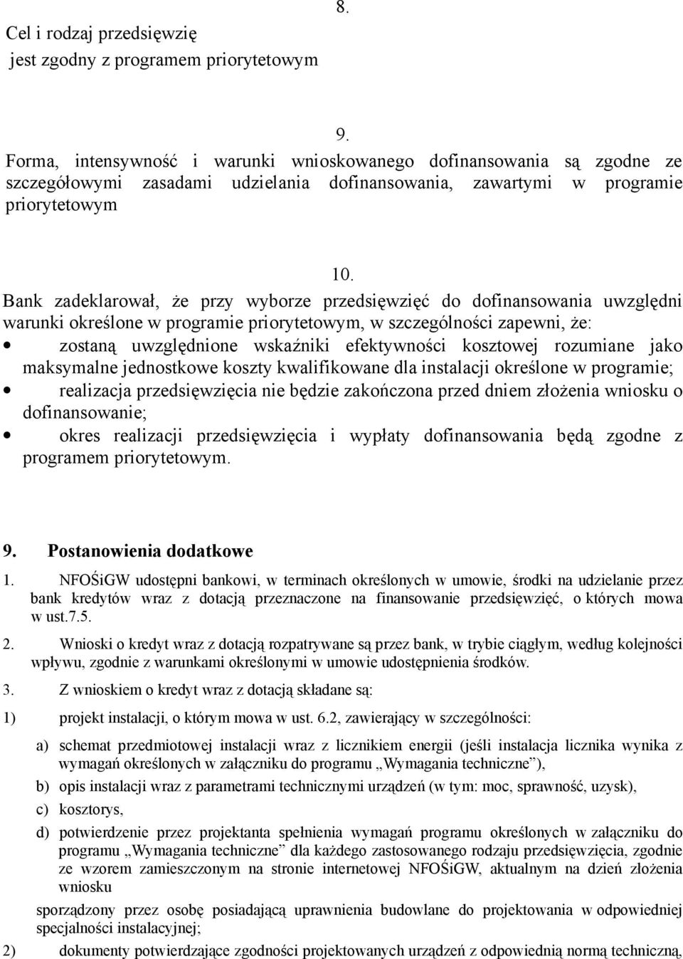 Bank zadeklarował, Ŝe przy wyborze przedsięwzięć do dofinansowania uwzględni warunki określone w programie priorytetowym, w szczególności zapewni, Ŝe: zostaną uwzględnione wskaźniki efektywności