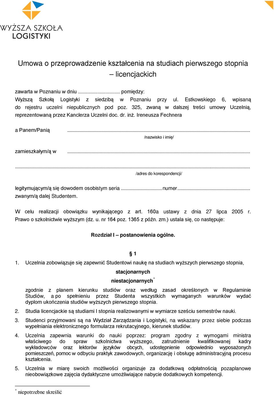 .. /nazwisko i imię/ zamieszkałym/ą w...... /adres do korespondencji/ legitymującym/ą się dowodem osobistym seria... numer... zwanym/ą dalej Studentem. W celu realizacji obowiązku wynikającego z art.