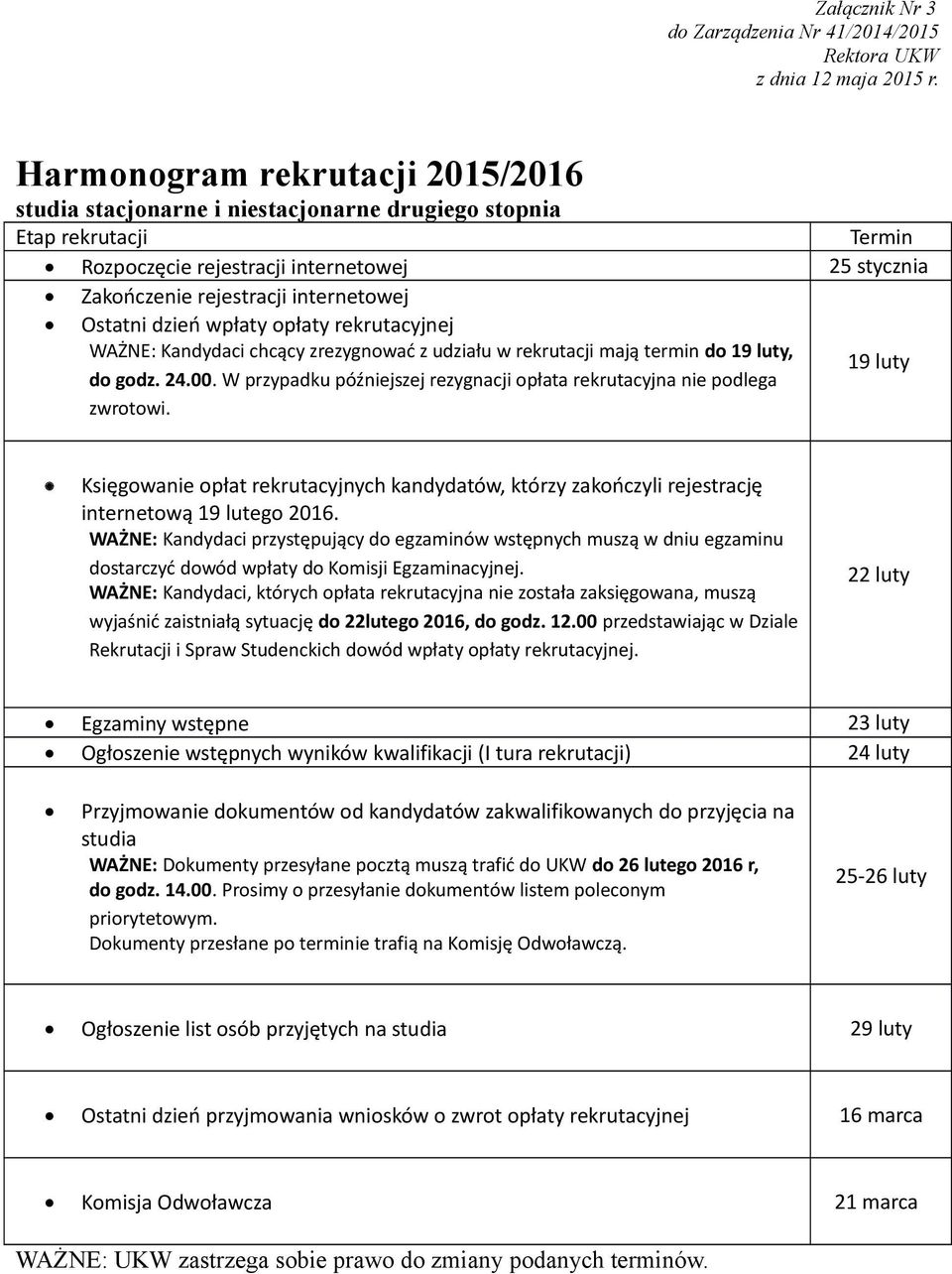 Ostatni dzień wpłaty opłaty rekrutacyjnej WAŻNE: Kandydaci chcący zrezygnować z udziału w rekrutacji mają termin do 19 luty, do godz. 24.00.