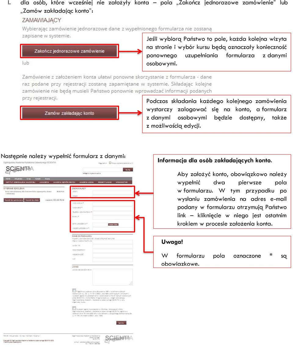 Podczas składania każdego kolejnego zamówienia wystarczy zalogować się na konto, a formularz z danymi osobowymi będzie dostępny, także z możliwością edycji.