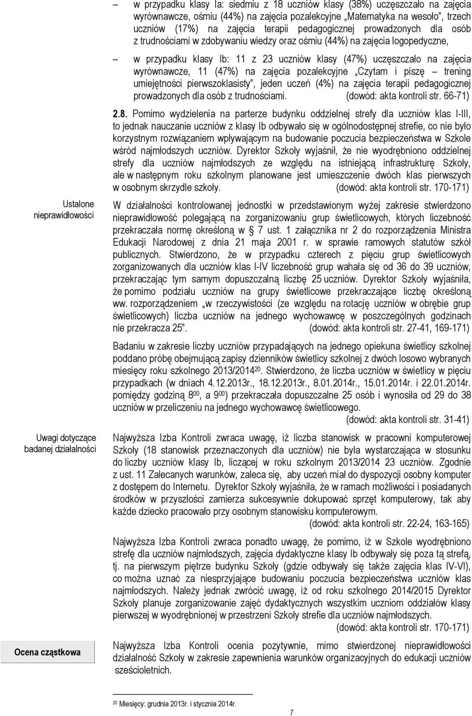 klasy Ib: 11 z 23 uczniów klasy (47%) uczęszczało na zajęcia wyrównawcze, 11 (47%) na zajęcia pozalekcyjne Czytam i piszę trening umiejętności pierwszoklasisty, jeden uczeń (4%) na zajęcia terapii