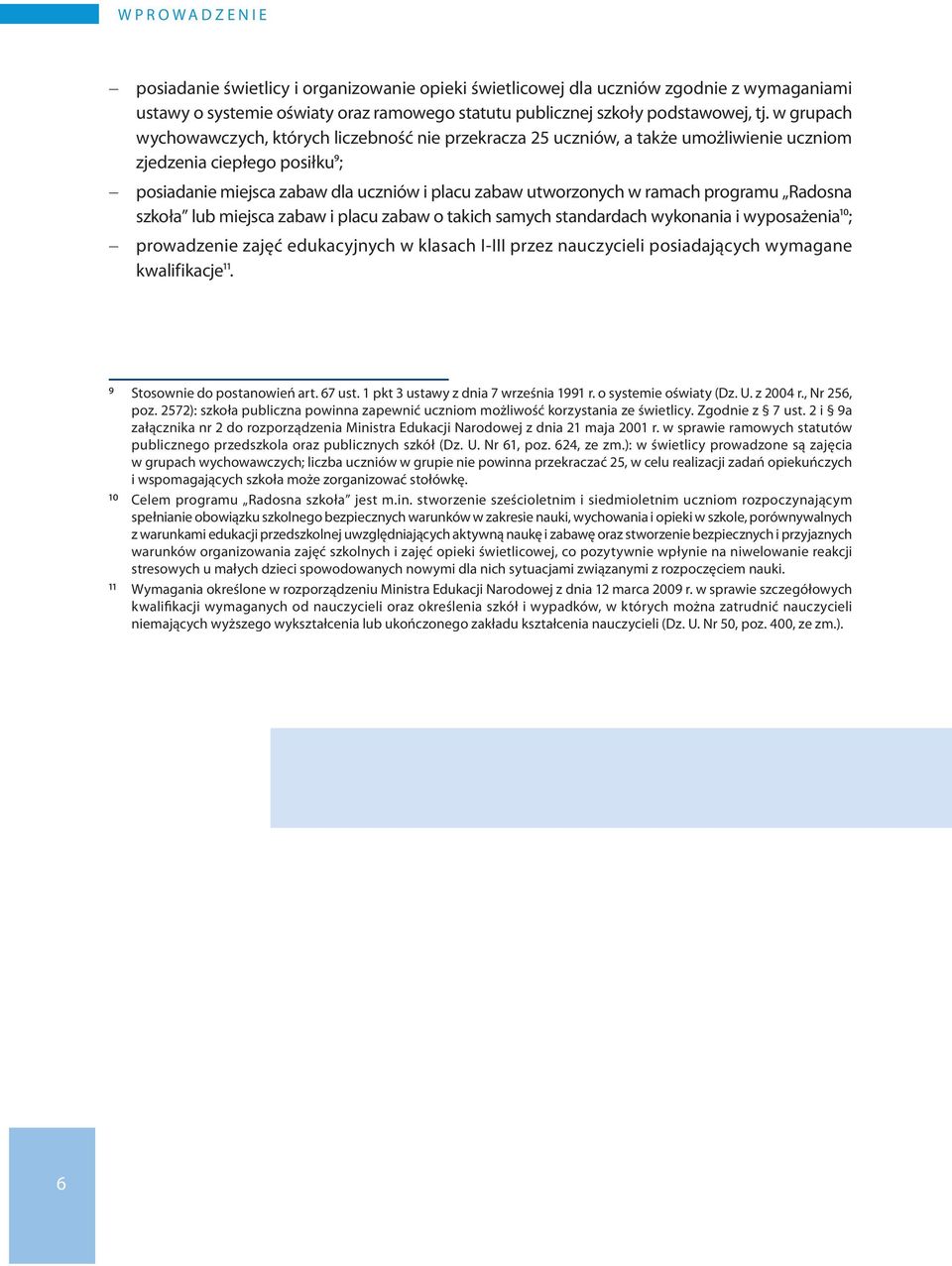 ramach programu Radosna szkoła lub miejsca zabaw i placu zabaw o takich samych standardach wykonania i wyposażenia10; prowadzenie zajęć edukacyjnych w klasach I-III przez nauczycieli posiadających