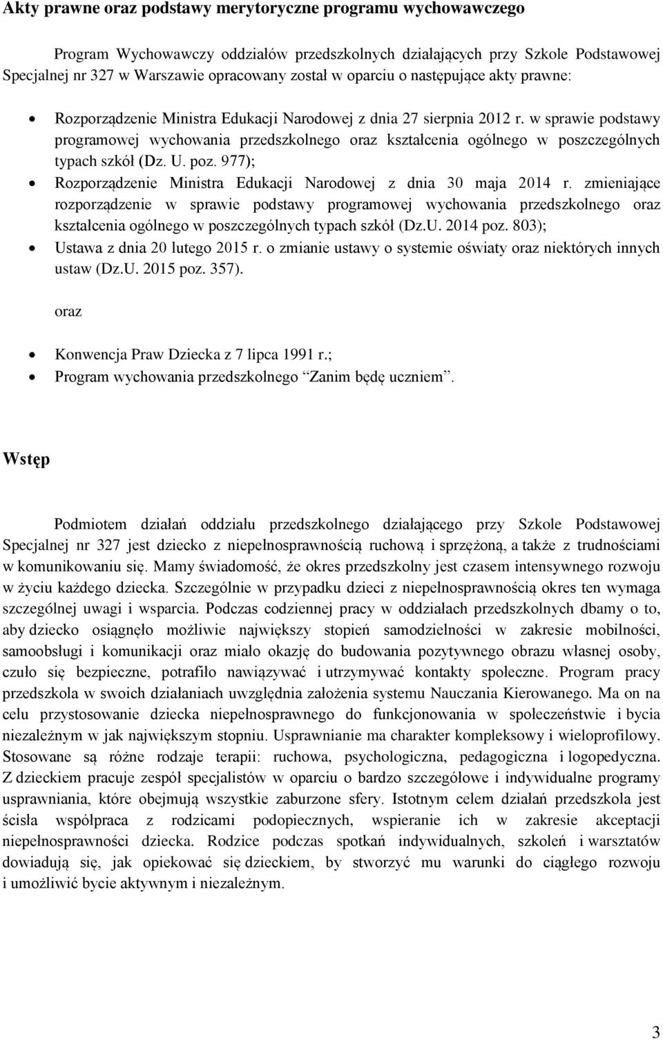 w sprawie podstawy programowej wychowania przedszkolnego oraz kształcenia ogólnego w poszczególnych typach szkół (Dz. U. poz. 977); Rozporządzenie Ministra Edukacji Narodowej z dnia 30 maja 2014 r.