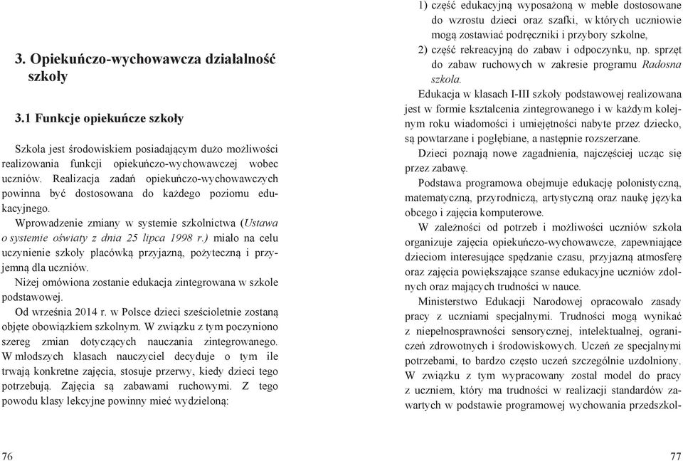 ) mia o na celu uczynienie szko y placówk przyjazn, po yteczn i przyjemn dla uczniów. Ni ej omówiona zostanie edukacja zintegrowana w szkole podstawowej. Od wrze nia 2014 r.