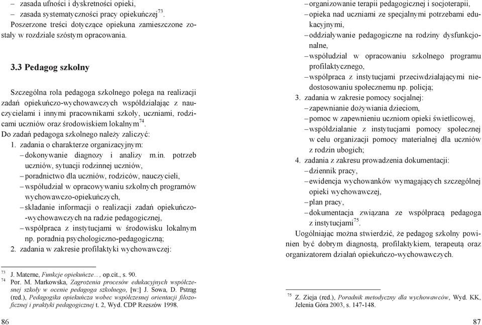 rodowiskiem lokalnym 74. Do zada pedagoga szkolnego nale y zaliczy : 1. zadania o charakterze organizacyjnym: dokonywanie diagnozy i analizy m.in.