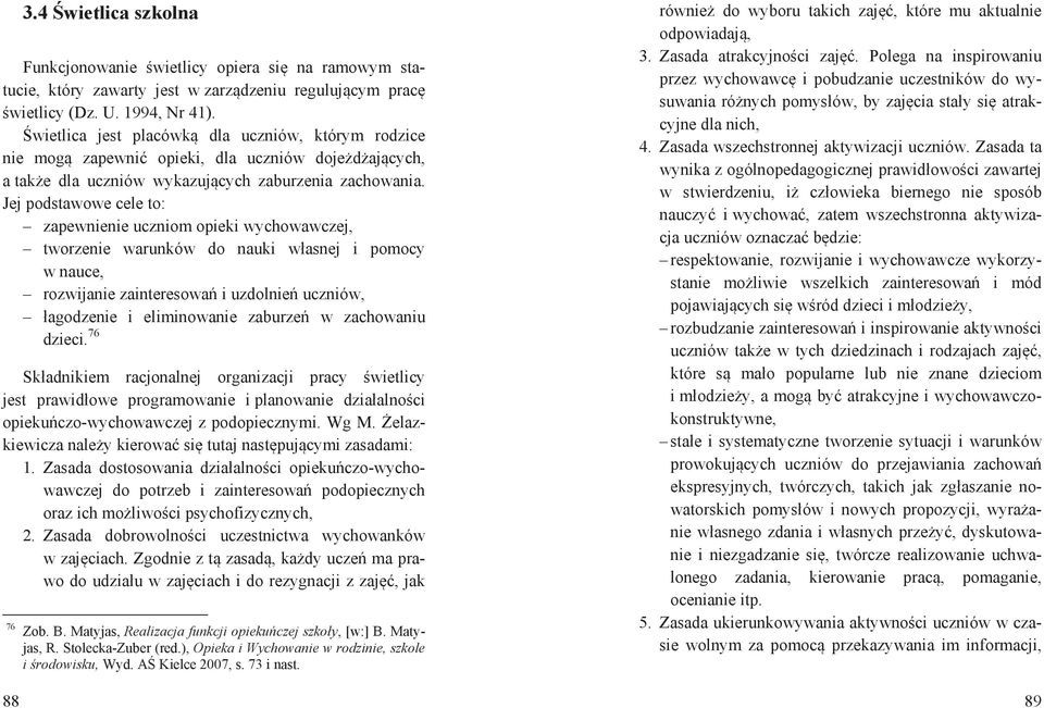 Jej podstawowe cele to: zapewnienie uczniom opieki wychowawczej, tworzenie warunków do nauki w asnej i pomocy w nauce, rozwijanie zainteresowa i uzdolnie uczniów, agodzenie i eliminowanie zaburze w