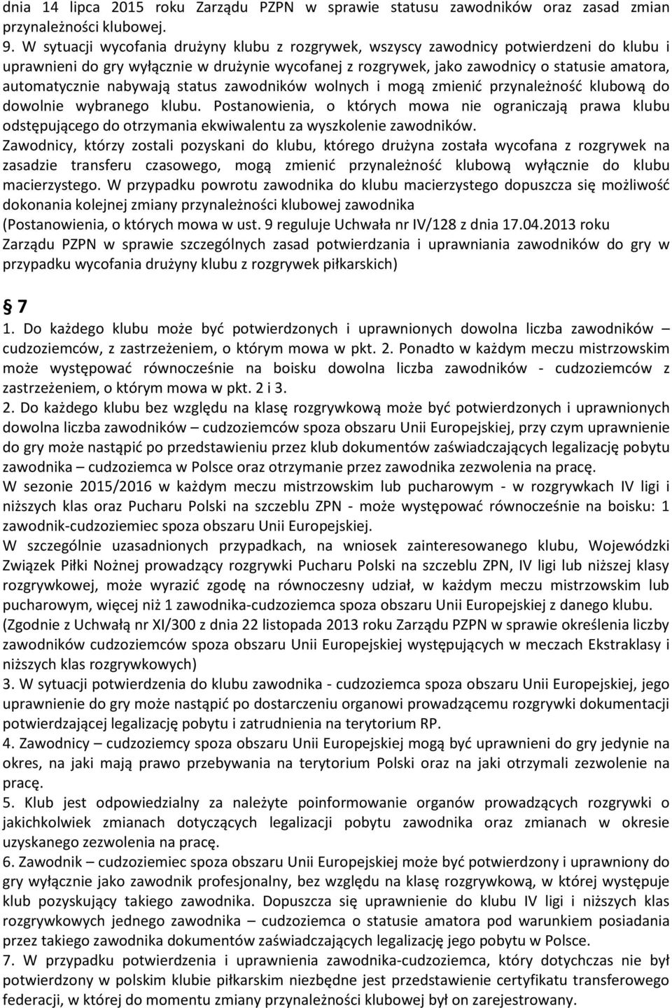 automatycznie nabywają status zawodników wolnych i mogą zmienić przynależność klubową do dowolnie wybranego klubu.