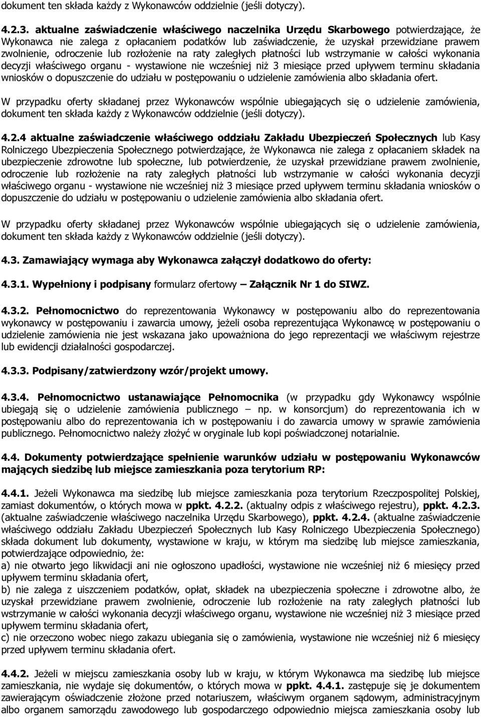 lub rozłożenie na raty zaległych płatności lub wstrzymanie w całości wykonania decyzji właściwego organu - wystawione nie wcześniej niż 3 miesiące przed upływem terminu składania wniosków o