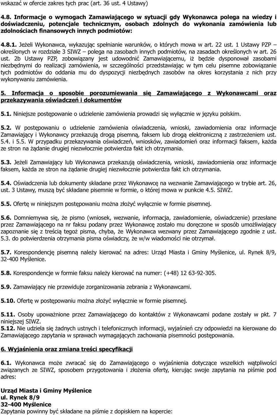 podmiotów: 4.8.1. Jeżeli Wykonawca, wykazując spełnianie warunków, o których mowa w art. 22 ust.