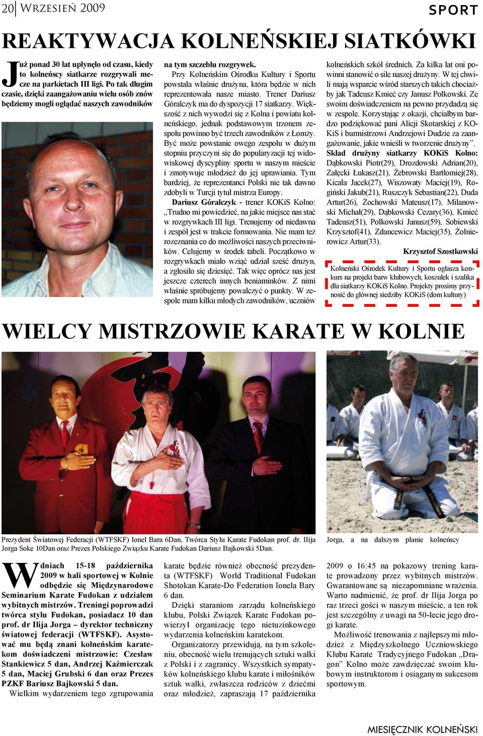 Przy Kolneńskim Ośrodku Kultury i Sportu powstała właśnie drużyna, która będzie w nich reprezentowała nasze miasto. Trener Dariusz Góralczyk ma do dyspozycji 17 siatkarzy.