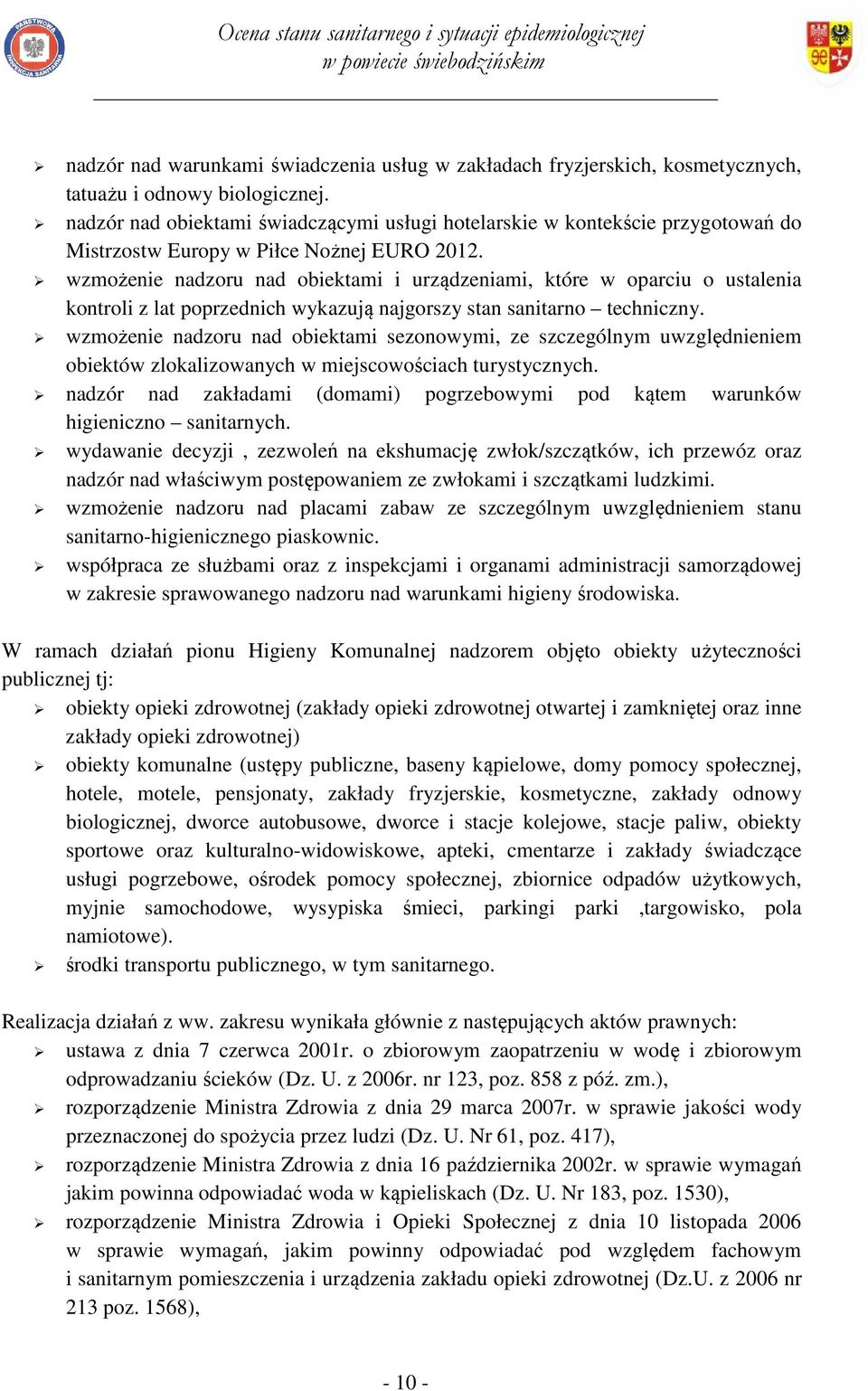 wzmożenie nadzoru nad obiektami i urządzeniami, które w oparciu o ustalenia kontroli z lat poprzednich wykazują najgorszy stan sanitarno techniczny.