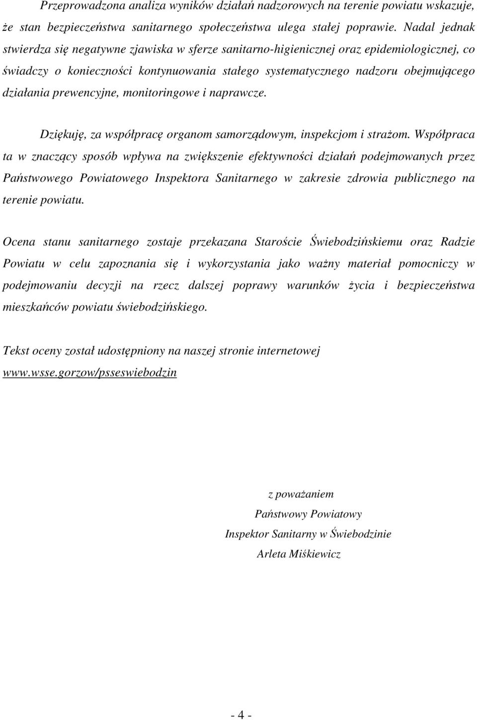 prewencyjne, monitoringowe i naprawcze. Dziękuję, za współpracę organom samorządowym, inspekcjom i strażom.