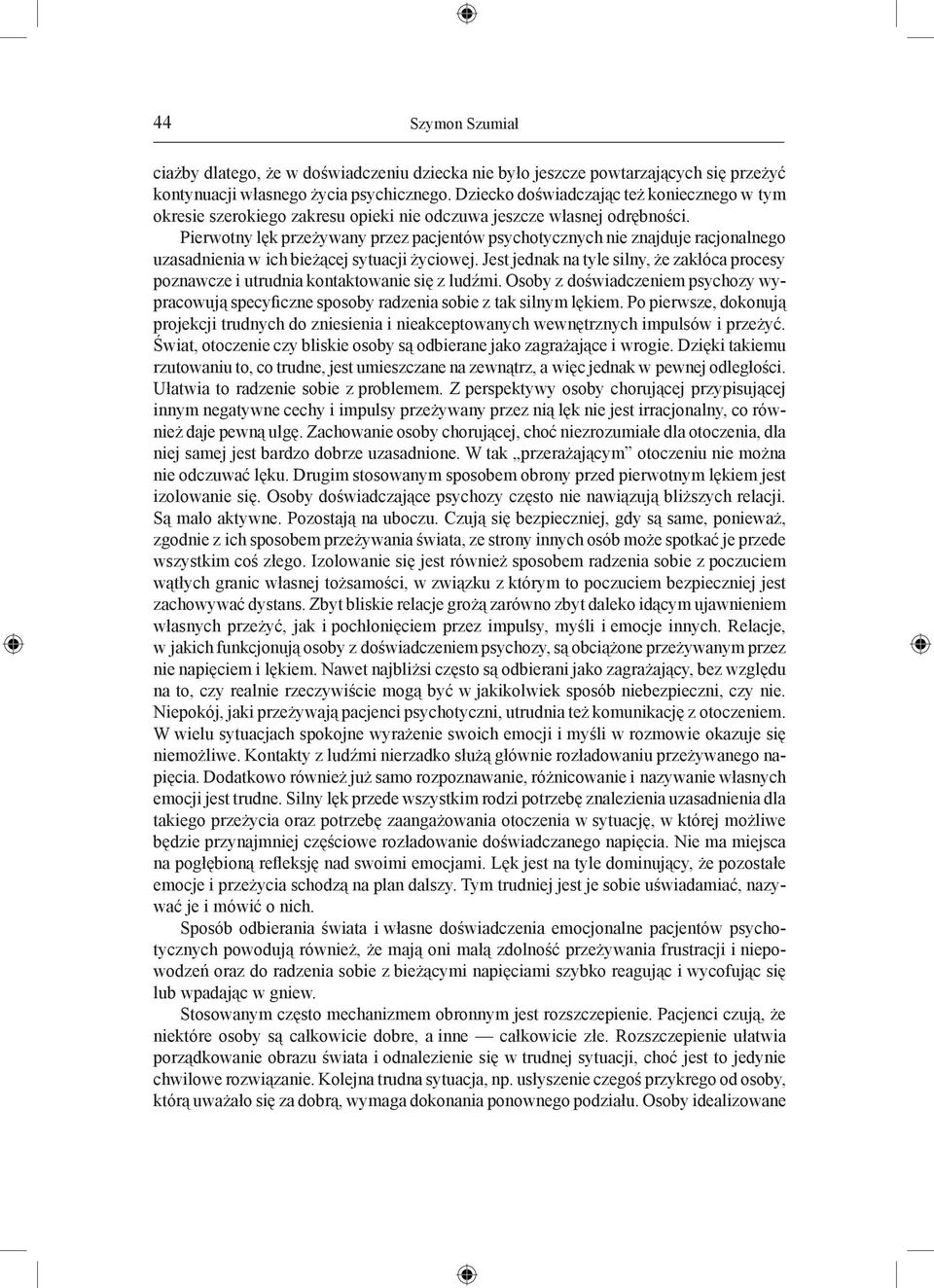 Pierwotny lęk przeżywany przez pacjentów psychotycznych nie znajduje racjonalnego uzasadnienia w ich bieżącej sytuacji życiowej.