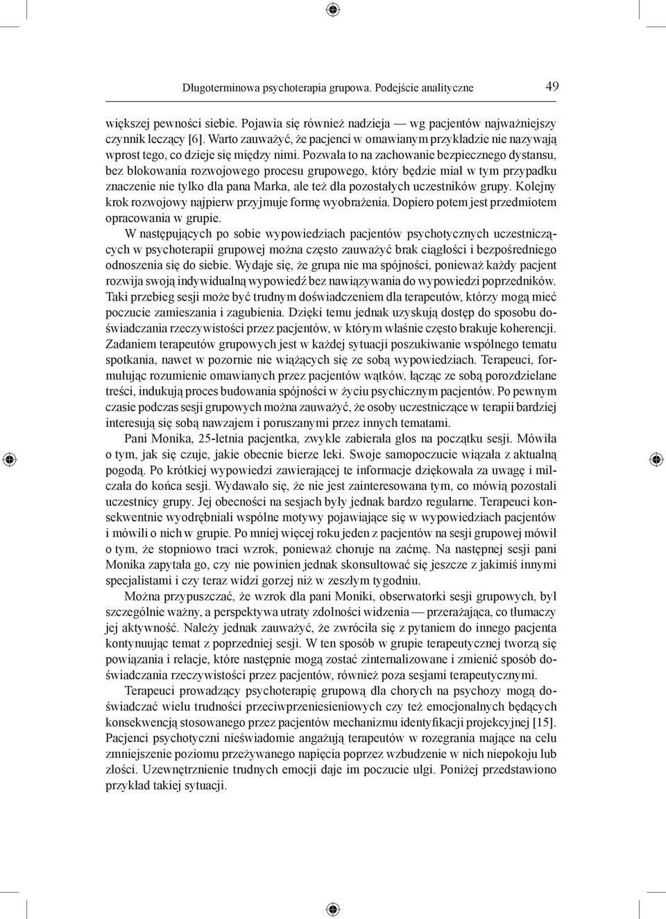 Pozwala to na zachowanie bezpiecznego dystansu, bez blokowania rozwojowego procesu grupowego, który będzie miał w tym przypadku znaczenie nie tylko dla pana Marka, ale też dla pozostałych uczestników