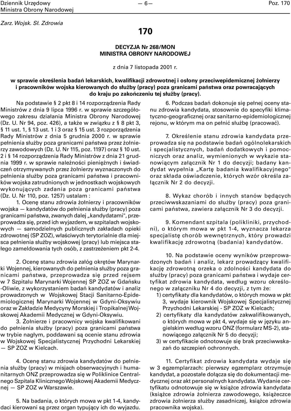 kraju po zakończeniu tej służby (pracy). Na podstawie 2 pkt 8 i 14 rozporządzenia Rady Ministrów z dnia 9 lipca 1996 r. w sprawie szczegółowego zakresu działania (Dz. U. Nr 94, poz.