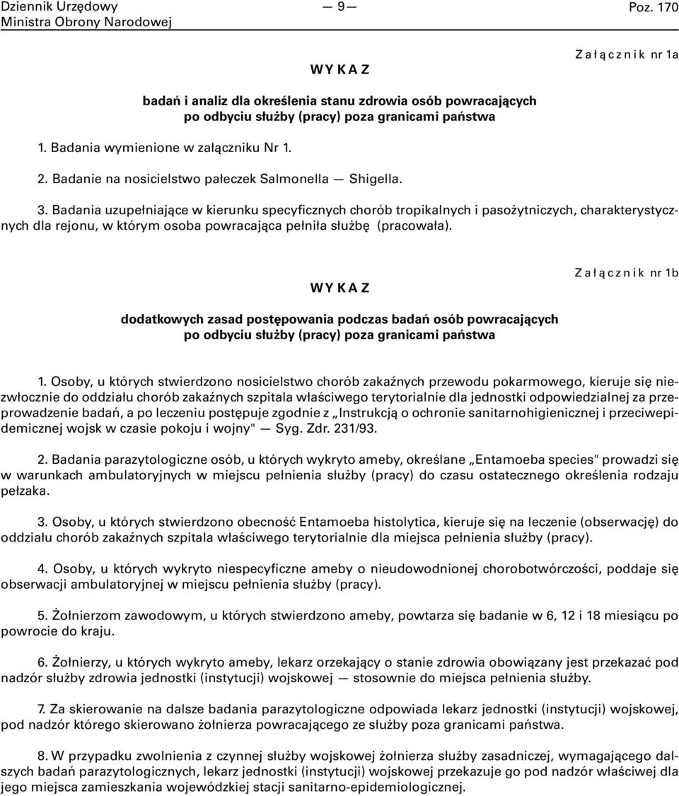 Badania uzupełniające w kierunku specyficznych chorób tropikalnych i pasożytniczych, charakterystycznych dla rejonu, w którym osoba powracająca pełniła służbę (pracowała).