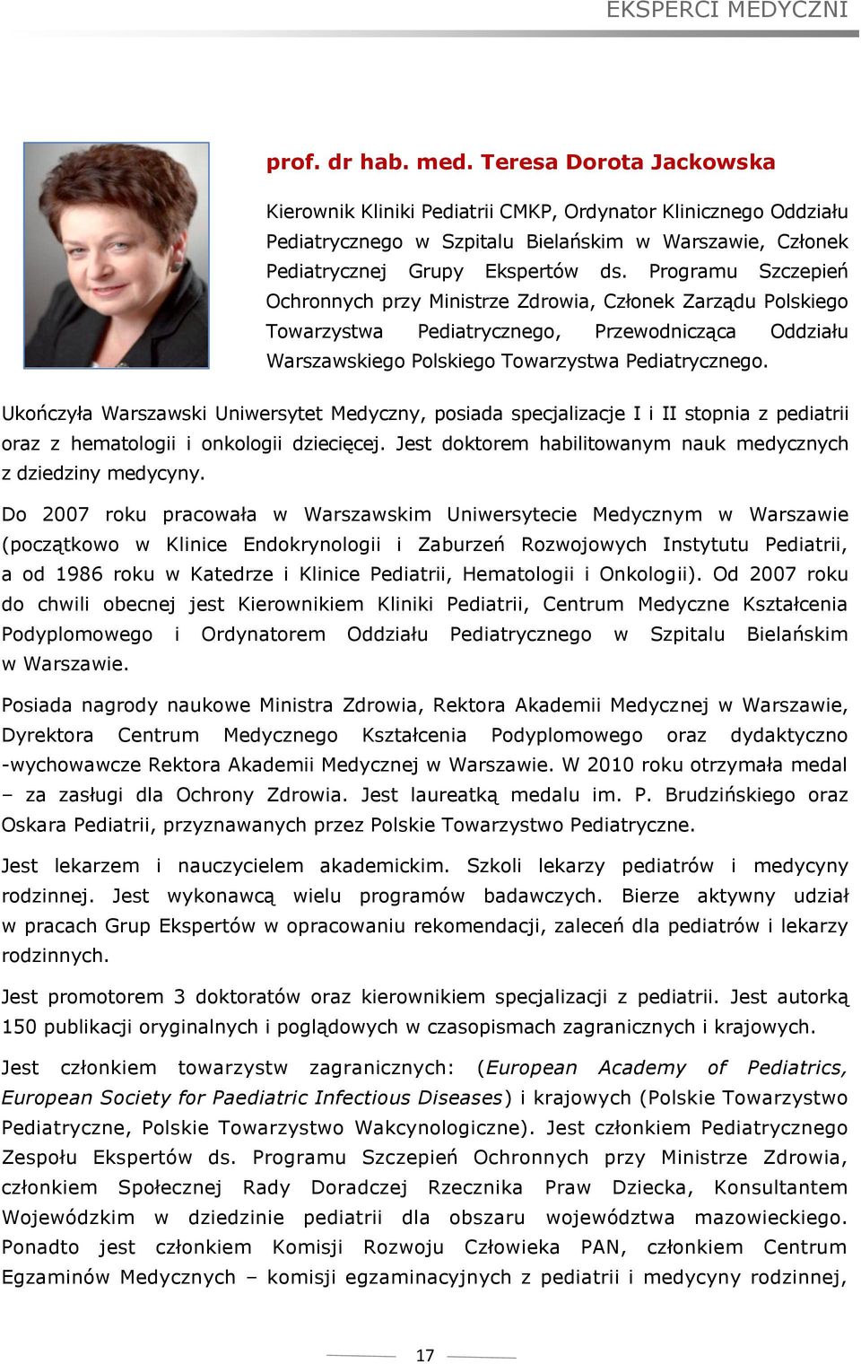 Programu Szczepień Ochronnych przy Ministrze Zdrowia, Członek Zarządu Polskiego Towarzystwa Pediatrycznego, Przewodnicząca Oddziału Warszawskiego Polskiego Towarzystwa Pediatrycznego.