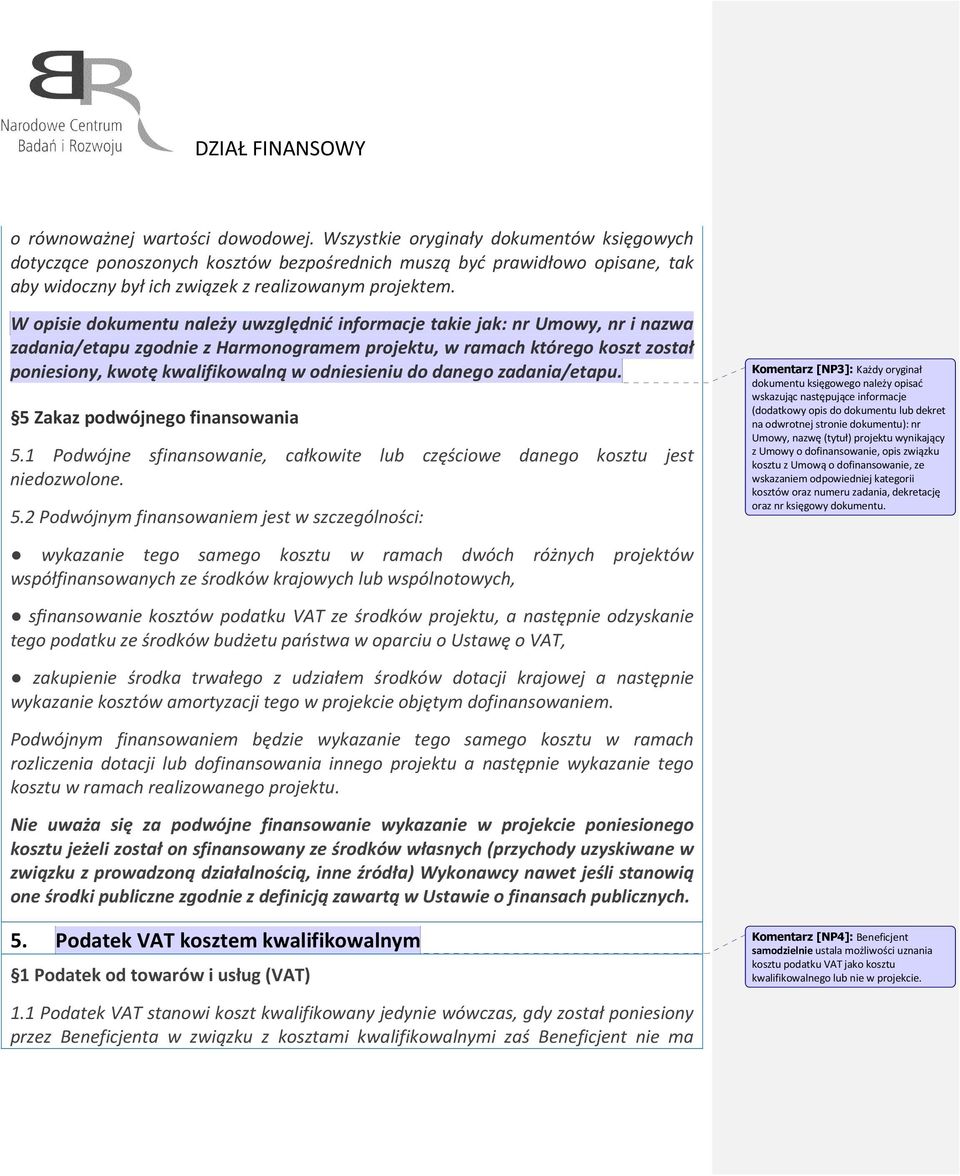 W opisie dokumentu należy uwzględnić informacje takie jak: nr Umowy, nr i nazwa zadania/etapu zgodnie z Harmonogramem projektu, w ramach którego koszt został poniesiony, kwotę kwalifikowalną w