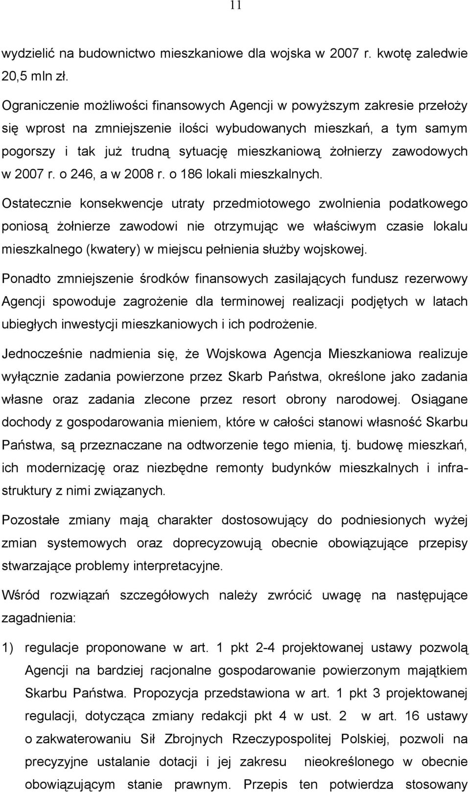 żołnierzy zawodowych w 2007 r. o 246, a w 2008 r. o 186 lokali mieszkalnych.