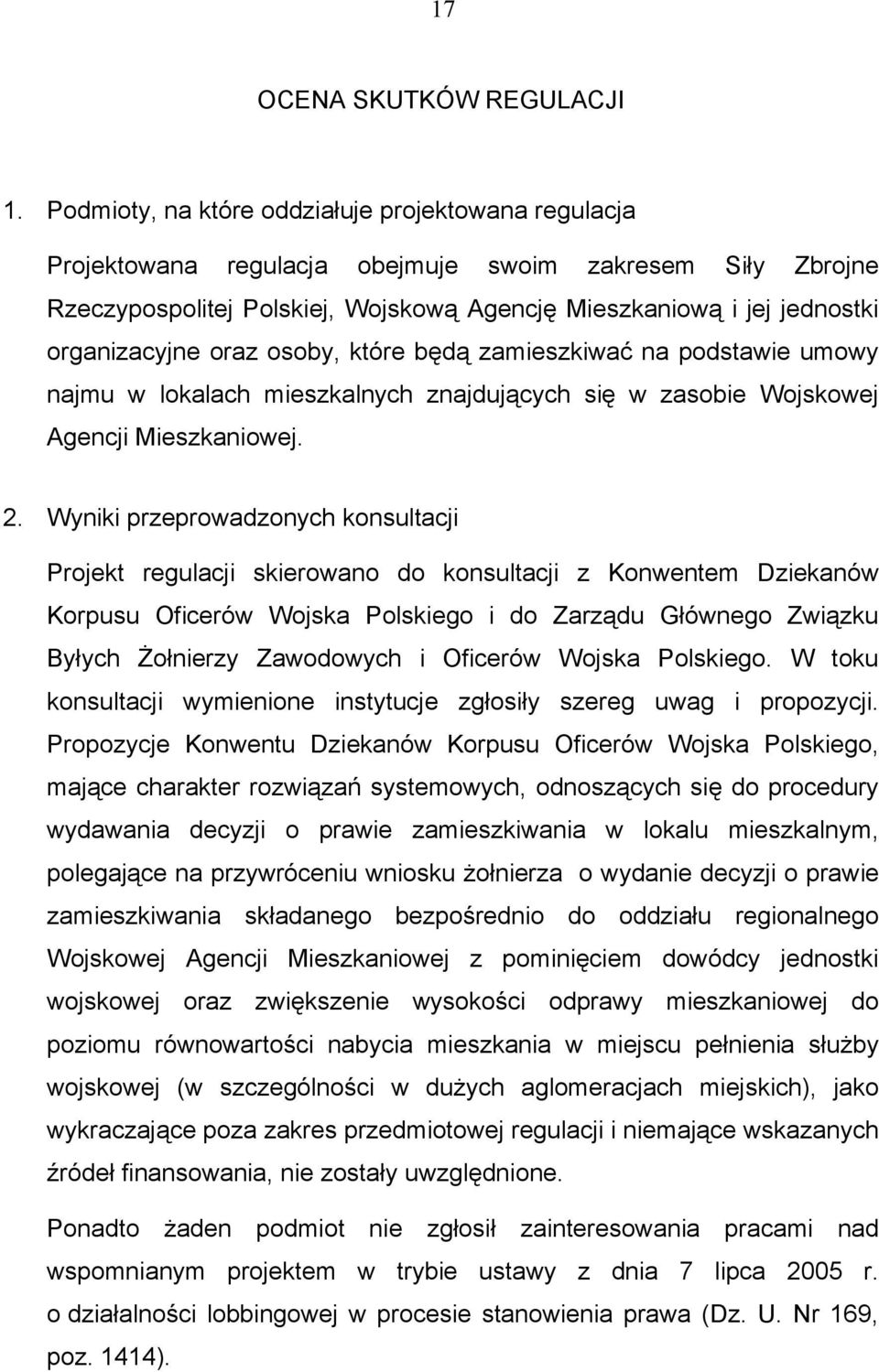 oraz osoby, które będą zamieszkiwać na podstawie umowy najmu w lokalach mieszkalnych znajdujących się w zasobie Wojskowej Agencji Mieszkaniowej. 2.