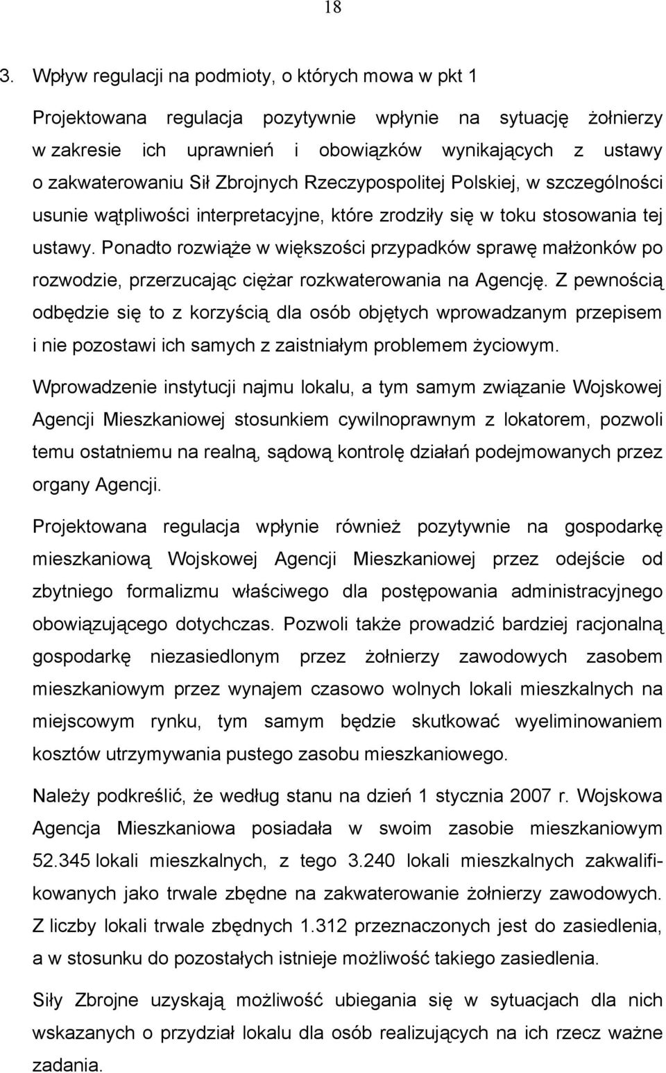 Ponadto rozwiąże w większości przypadków sprawę małżonków po rozwodzie, przerzucając ciężar rozkwaterowania na Agencję.