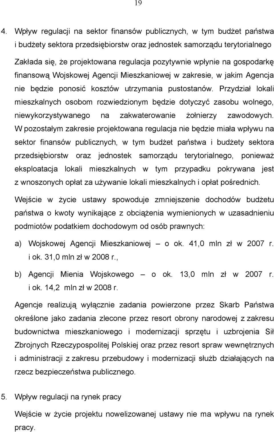 Przydział lokali mieszkalnych osobom rozwiedzionym będzie dotyczyć zasobu wolnego, niewykorzystywanego na zakwaterowanie żołnierzy zawodowych.