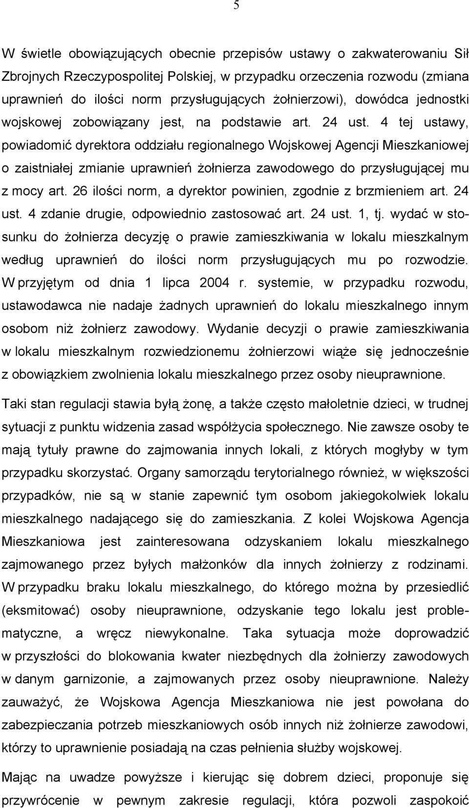 4 tej ustawy, powiadomić dyrektora oddziału regionalnego Wojskowej Agencji Mieszkaniowej o zaistniałej zmianie uprawnień żołnierza zawodowego do przysługującej mu z mocy art.