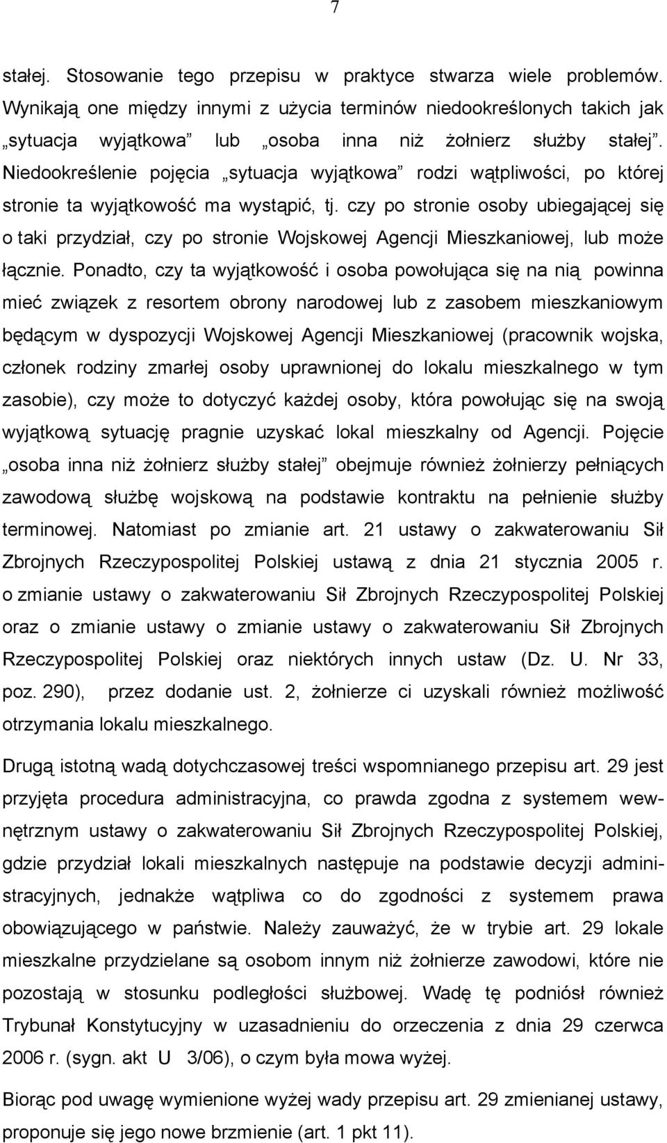 Niedookreślenie pojęcia sytuacja wyjątkowa rodzi wątpliwości, po której stronie ta wyjątkowość ma wystąpić, tj.