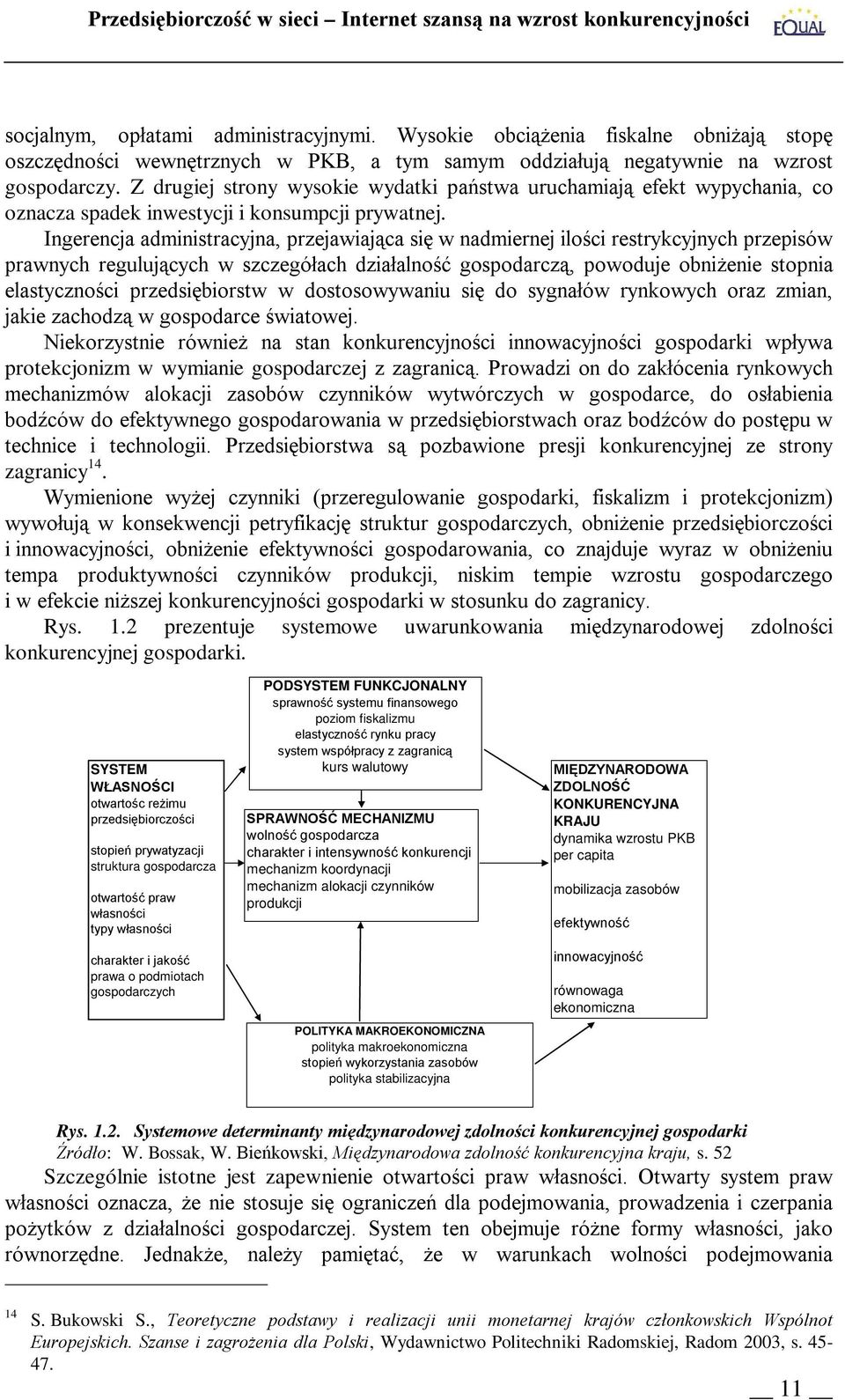 Ingerencja administracyjna, przejawiająca się w nadmiernej ilości restrykcyjnych przepisów prawnych regulujących w szczegółach działalność gospodarczą, powoduje obniżenie stopnia elastyczności