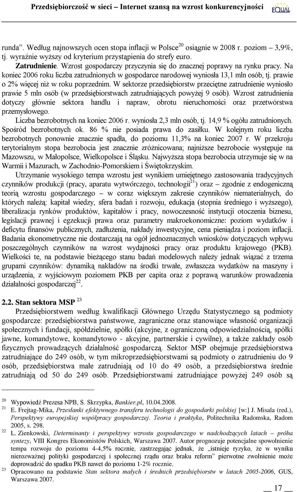 prawie o 2% więcej niż w roku poprzednim. W sektorze przedsiębiorstw przeciętne zatrudnienie wyniosło prawie 5 mln osób (w przedsiębiorstwach zatrudniających powyżej 9 osób).