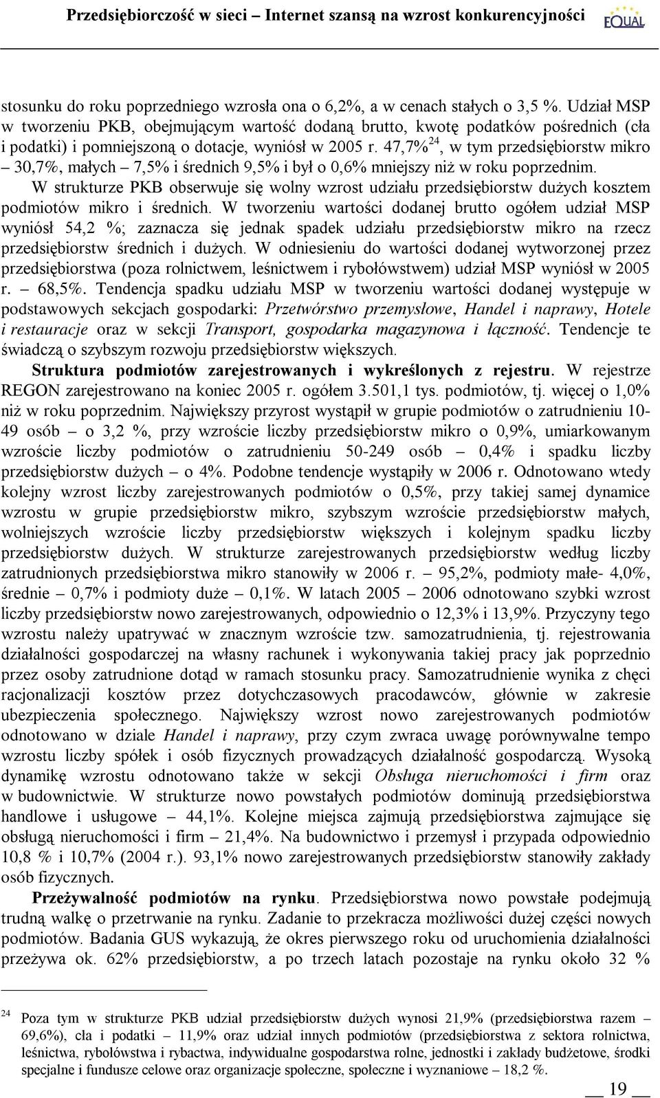 47,7% 24, w tym przedsiębiorstw mikro 30,7%, małych 7,5% i średnich 9,5% i był o 0,6% mniejszy niż w roku poprzednim.