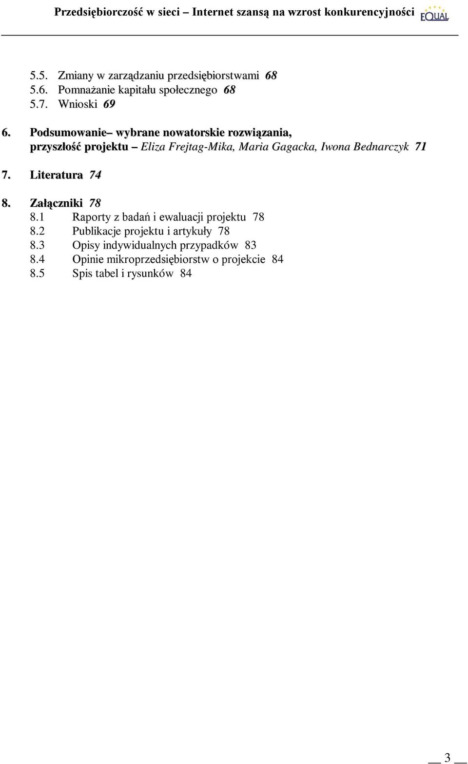 Bednarczyk 71 7. Literatura 74 8. Załączniki 78 8.1 Raporty z badań i ewaluacji projektu 78 8.