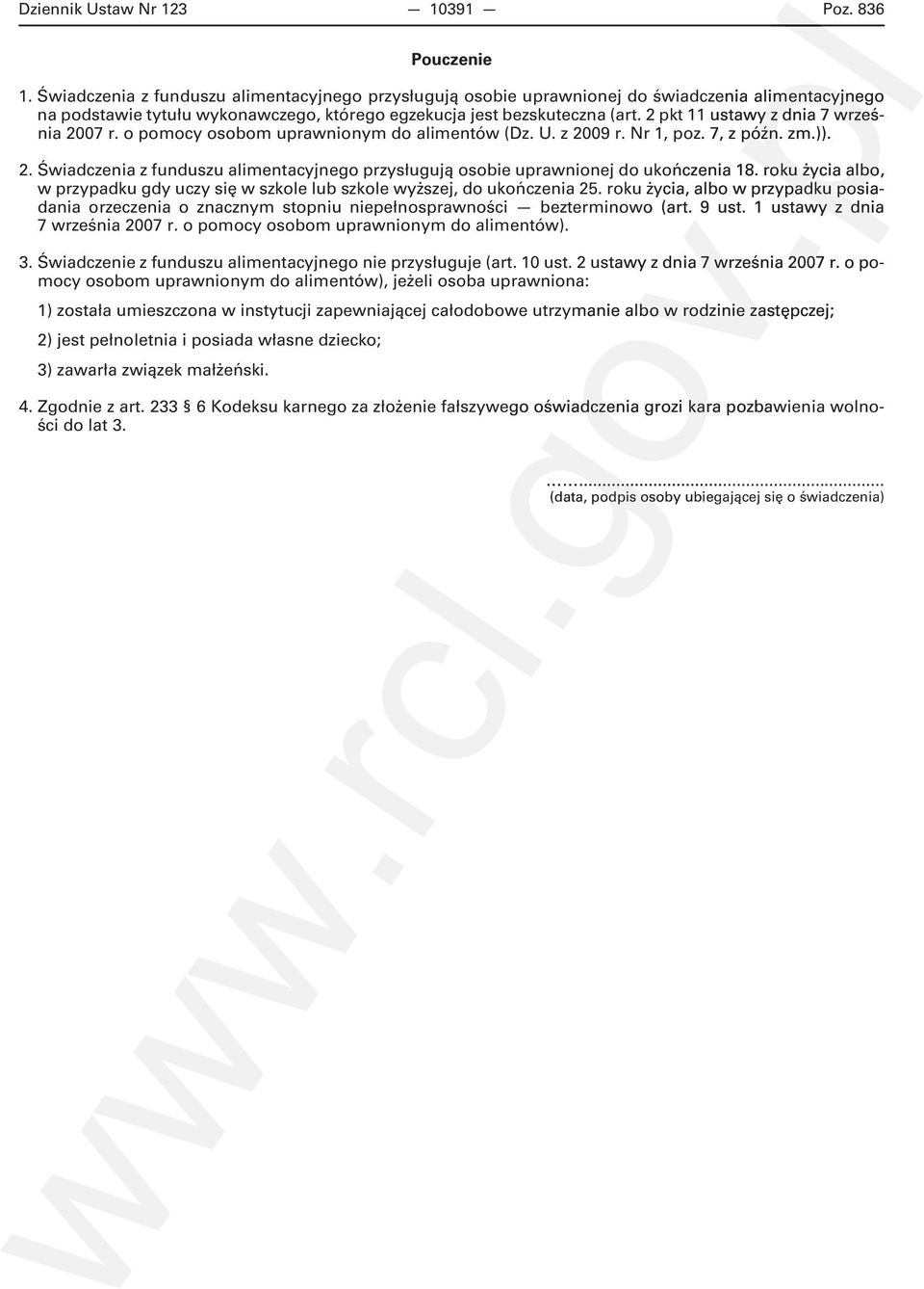 2 pkt 11 ustawy z dnia 7 wrześ- nia 2007 r. o pomocy osobom uprawnionym do alimentów (Dz. U. z 2009 r. Nr 1, poz. 7, z późn. zm.)). 2. Świadczenia z funduszu alimentacyjnego przysługują osobie uprawnionej do ukończenia 18.