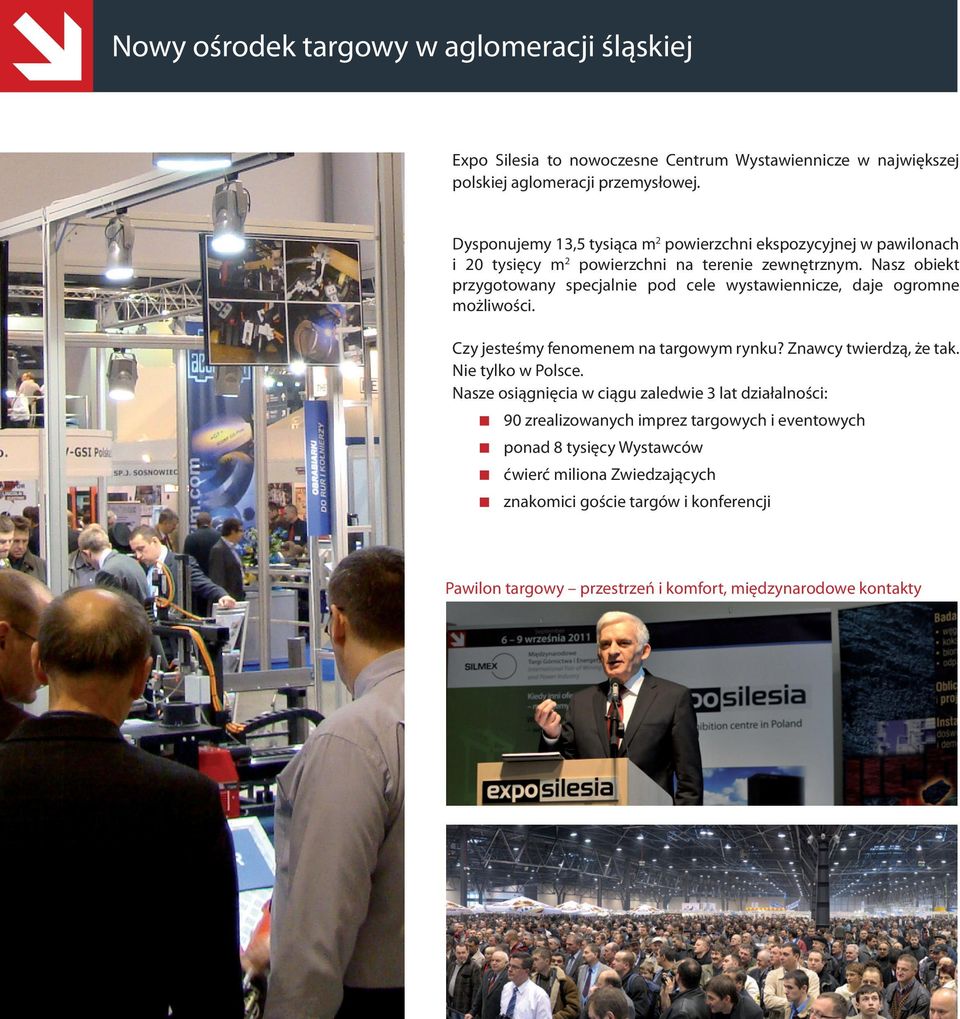 Nasz obiekt przygotowany specjalnie pod cele wystawiennicze, daje ogromne możliwości. Czy jesteśmy fenomenem na targowym rynku? Znawcy twierdzą, że tak. Nie tylko w Polsce.