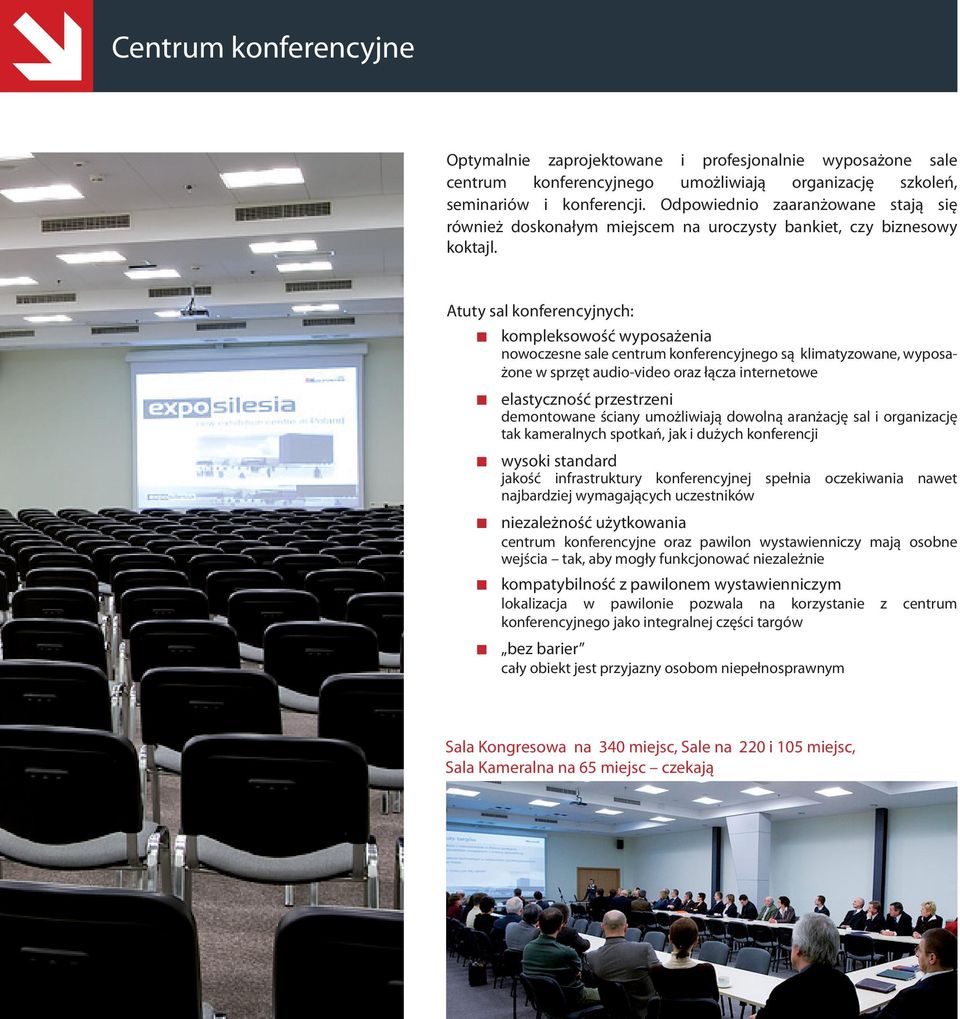 Atuty sal konferencyjnych: kompleksowość wyposażenia nowoczesne sale centrum konferencyjnego są klimatyzowane, wyposażone w sprzęt audio-video oraz łącza internetowe elastyczność przestrzeni