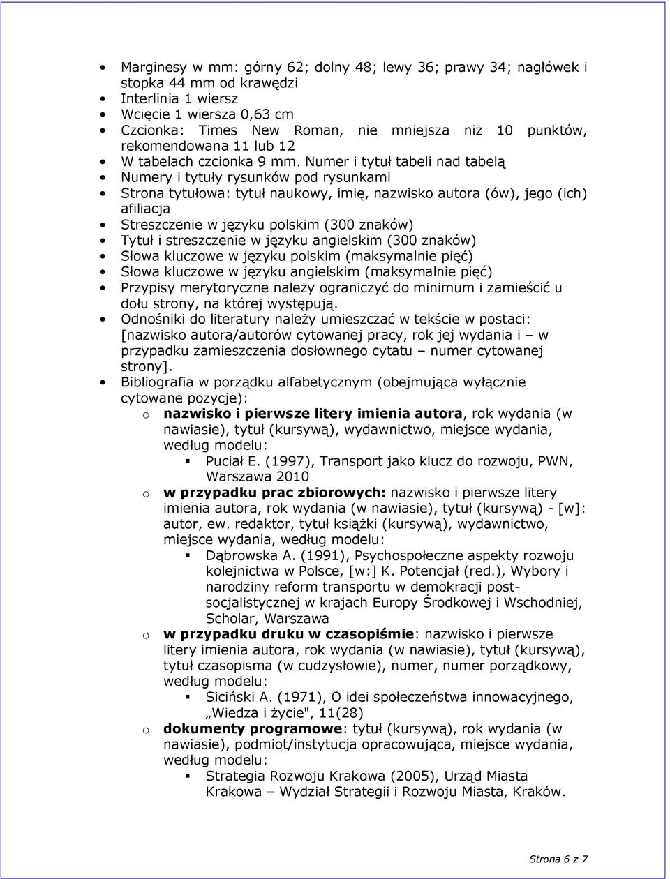 Numer i tytuł tabeli nad tabelą Numery i tytuły rysunków pod rysunkami Strona tytułowa: tytuł naukowy, imię, nazwisko autora (ów), jego (ich) afiliacja Streszczenie w języku polskim (300 znaków)