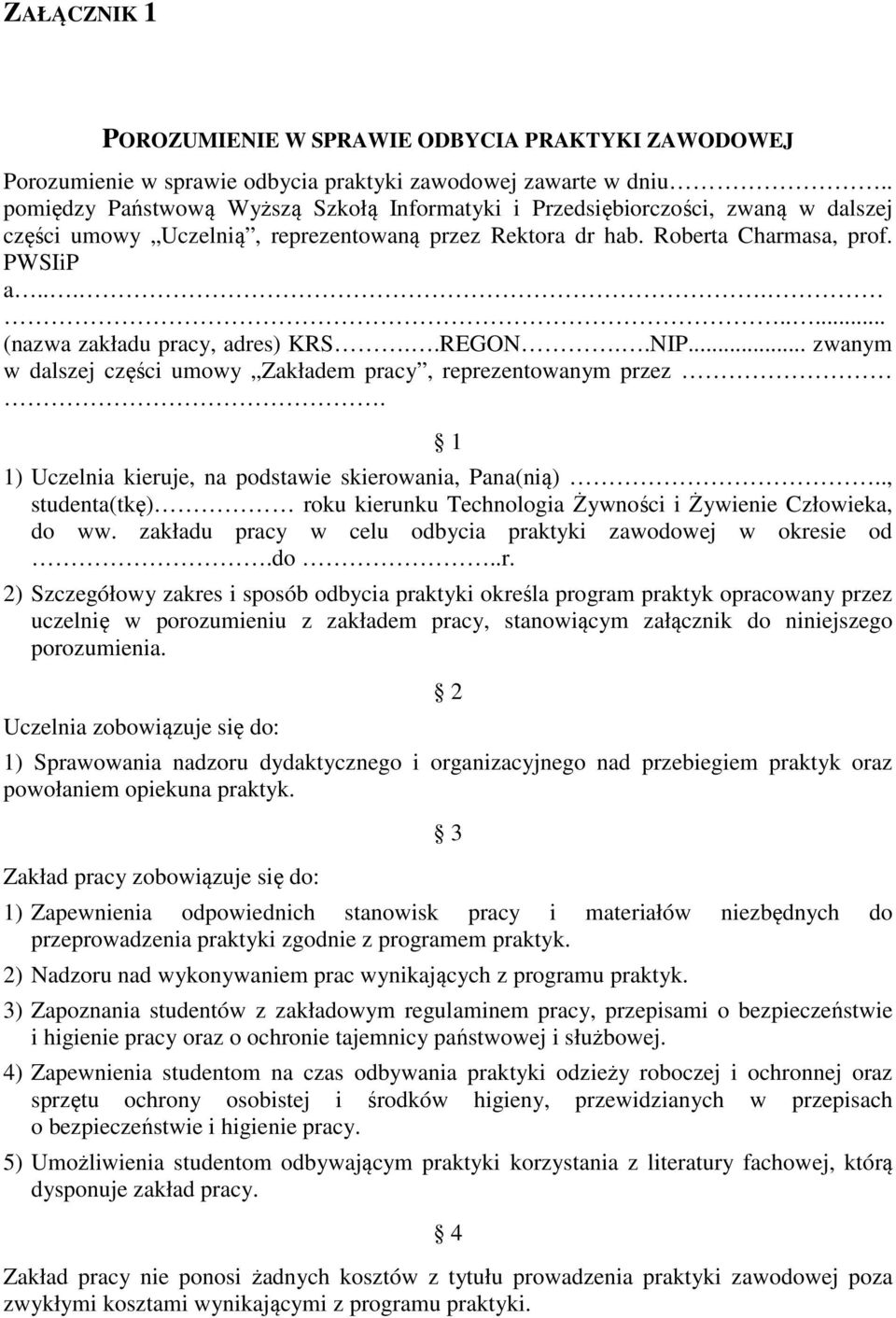 ........ (nazwa zakładu pracy, adres) KRS..REGON..NIP... zwanym w dalszej części umowy Zakładem pracy, reprezentowanym przez. 1 1) Uczelnia kieruje, na podstawie skierowania, Pana(nią).