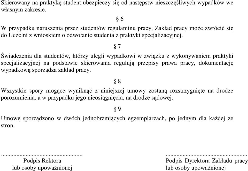 7 Świadczenia dla studentów, którzy ulegli wypadkowi w związku z wykonywaniem praktyki specjalizacyjnej na podstawie skierowania regulują przepisy prawa pracy, dokumentację wypadkową sporządza zakład