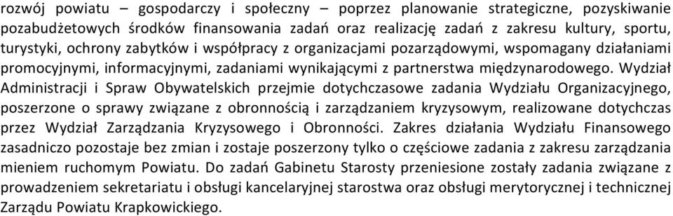 Wydział Administracji i Spraw Obywatelskich przejmie dotychczasowe zadania Wydziału Organizacyjnego, poszerzone o sprawy związane z obronnością i zarządzaniem kryzysowym, realizowane dotychczas przez