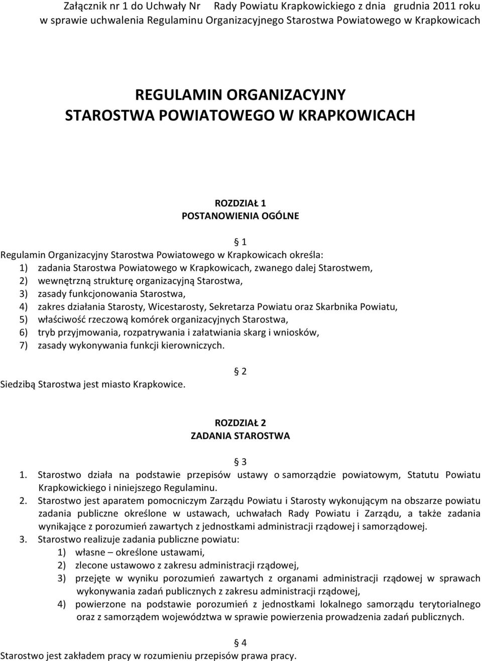 dalej Starostwem, 2) wewnętrzną strukturę organizacyjną Starostwa, 3) zasady funkcjonowania Starostwa, 4) zakres działania Starosty, Wicestarosty, Sekretarza Powiatu oraz Skarbnika Powiatu, 5)