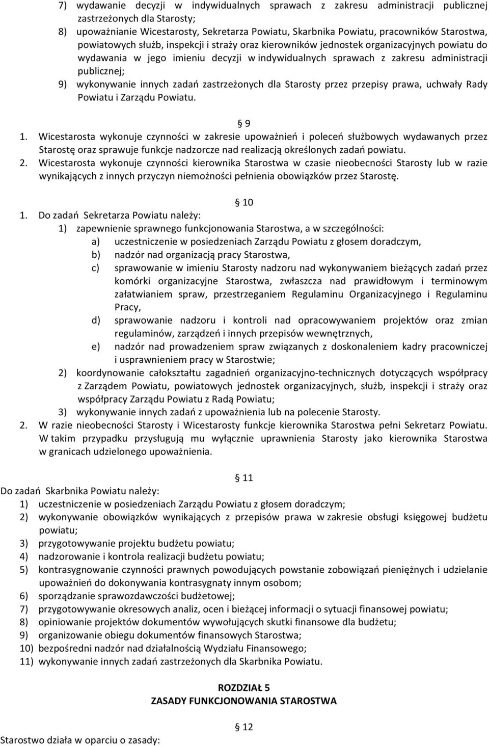 9) wykonywanie innych zadań zastrzeżonych dla Starosty przez przepisy prawa, uchwały Rady Powiatu i Zarządu Powiatu. 9 1.