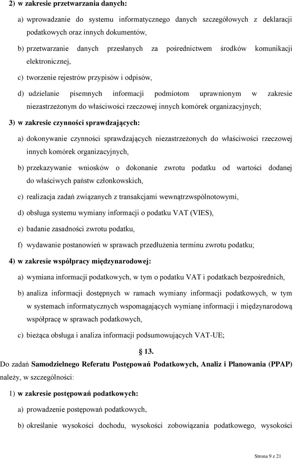 rzeczowej innych komórek organizacyjnych; 3) w zakresie czynności sprawdzających: a) dokonywanie czynności sprawdzających niezastrzeżonych do właściwości rzeczowej innych komórek organizacyjnych, b)