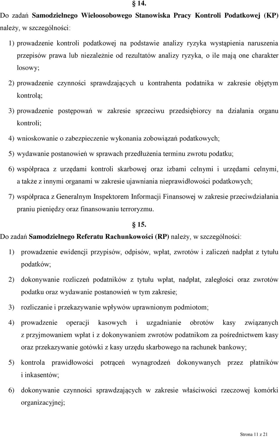 prowadzenie postępowań w zakresie sprzeciwu przedsiębiorcy na działania organu kontroli; 4) wnioskowanie o zabezpieczenie wykonania zobowiązań podatkowych; 5) wydawanie postanowień w sprawach