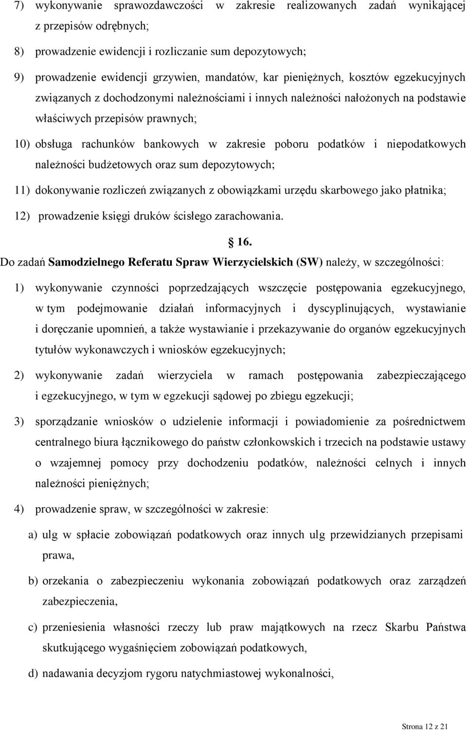 poboru podatków i niepodatkowych należności budżetowych oraz sum depozytowych; 11) dokonywanie rozliczeń związanych z obowiązkami urzędu skarbowego jako płatnika; 12) prowadzenie księgi druków