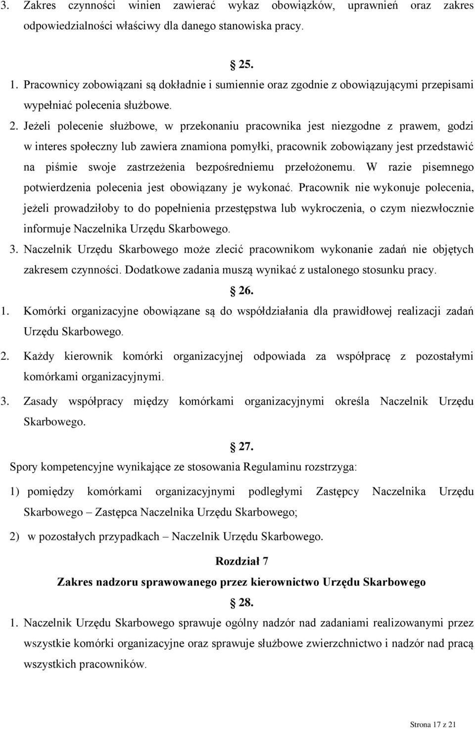 Jeżeli polecenie służbowe, w przekonaniu pracownika jest niezgodne z prawem, godzi w interes społeczny lub zawiera znamiona pomyłki, pracownik zobowiązany jest przedstawić na piśmie swoje