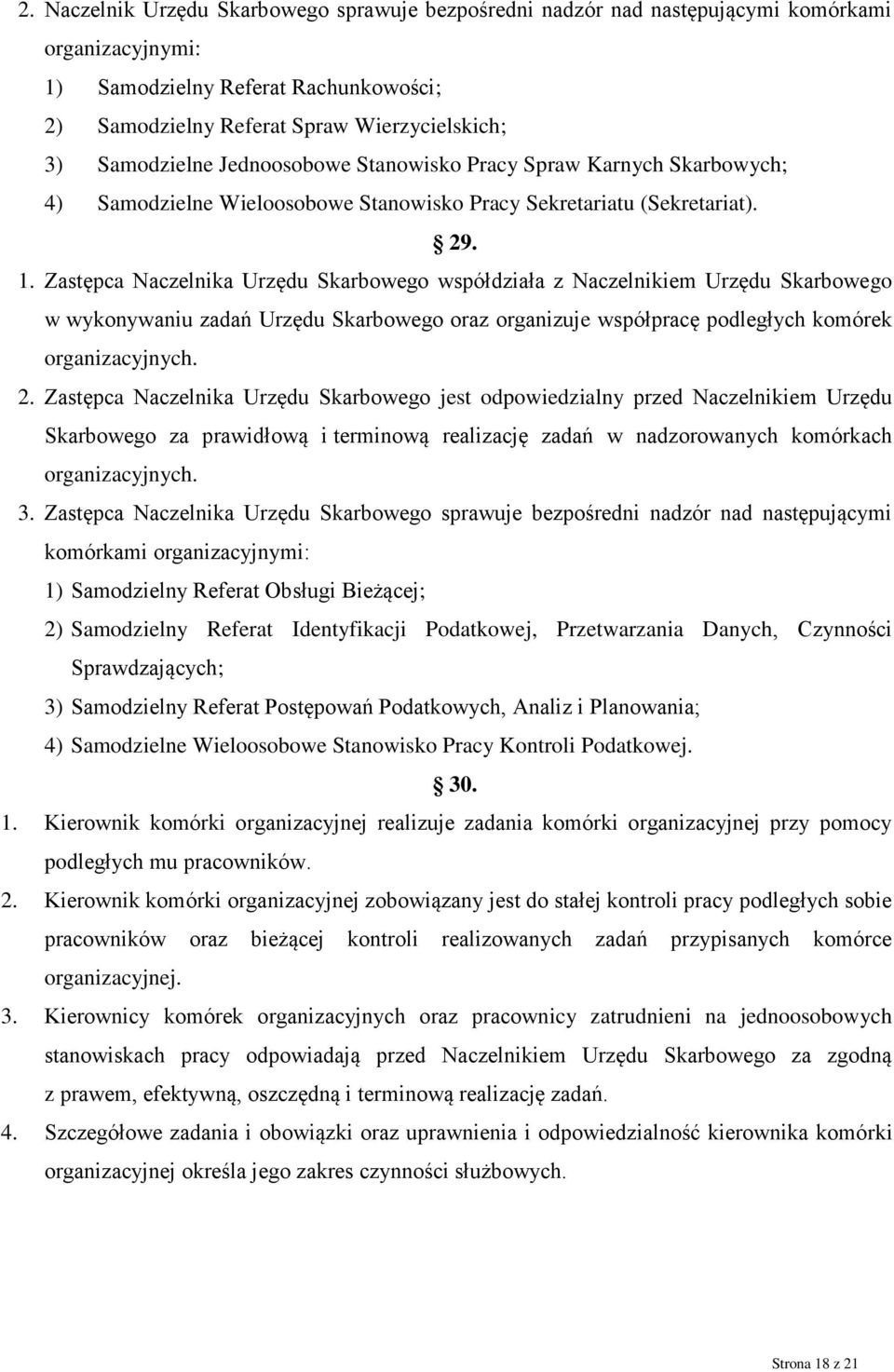 Zastępca Naczelnika Urzędu Skarbowego współdziała z Naczelnikiem Urzędu Skarbowego w wykonywaniu zadań Urzędu Skarbowego oraz organizuje współpracę podległych komórek organizacyjnych. 2.